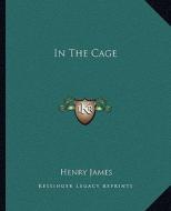 In the Cage di Henry James edito da Kessinger Publishing