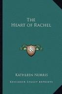 The Heart of Rachel di Kathleen Norris edito da Kessinger Publishing