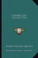 Charicles: A Dramatic Poem di Josiah Quincy edito da Kessinger Publishing