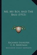Me, My Boy, and the Bass (1915) di Richard Sylvester edito da Kessinger Publishing