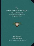 The Universal Library of Music V2, Instrumental: Graded Masterpieces in Pianoforte Compositions (1913) edito da Kessinger Publishing