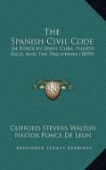 The Spanish Civil Code: In Force in Spain, Cuba, Puerto Rico, and the Philippines (1899) edito da Kessinger Publishing