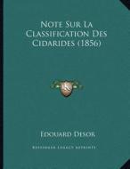 Note Sur La Classification Des Cidarides (1856) di Edouard Desor edito da Kessinger Publishing
