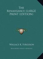 The Renaissance di Wallace K. Ferguson edito da Kessinger Publishing