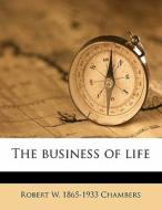 The Business Of Life di Robert W. Chambers edito da Nabu Press