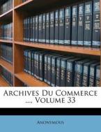 Archives Du Commerce ..., Volume 33 di Anonymous edito da Nabu Press