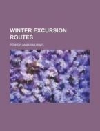 Winter Excursion Routes di Pennsylvania Railroad edito da Rarebooksclub.com