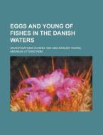 Eggs and Young of Fishes in the Danish Waters; (Investigations During 1904 and Earlier Years). di Andreas Otterstrom edito da Rarebooksclub.com