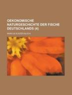 Oekonomische Naturgeschichte Der Fische Deutschlands (4 ) di Geological Survey, Marcus Eliezer Bloch edito da Rarebooksclub.com
