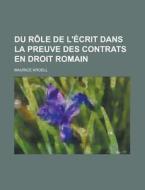 Du Role de L'Ecrit Dans La Preuve Des Contrats En Droit Romain di Maurice Kroell edito da Rarebooksclub.com