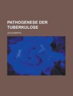 Pathogenese Der Tuberkulose di Clyde Polhemus Ross, Julius Bartel edito da Rarebooksclub.com