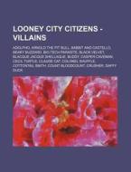 Looney City Citizens - Villains: Adolpho di Source Wikia edito da Books LLC, Wiki Series