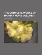 The Complete Works of Hannah More Volume 1 di Hannah More edito da Rarebooksclub.com