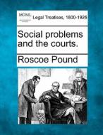 Social Problems And The Courts. di Roscoe Pound edito da Gale, Making Of Modern Law