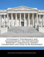 Government Performance And Accountability: Tax Expenditures Represent A Substantial Federal Commitment And Need To Be Reexamined edito da Bibliogov