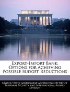 Export-import Bank: Options For Achieving Possible Budget Reductions edito da Bibliogov