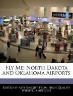 Fly Me: North Dakota and Oklahoma Airports di Alys Knight edito da WEBSTER S DIGITAL SERV S