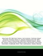 Military Of British India, Including: In di Hephaestus Books edito da Hephaestus Books