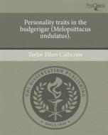 Personality Traits in the Budgerigar (Melopsittacus Undulatus). di Taylor Eilers Callicrate edito da Proquest, Umi Dissertation Publishing