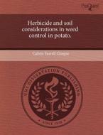 Herbicide And Soil Considerations In Weed Control In Potato. di Calvin Farrell Glaspie edito da Proquest, Umi Dissertation Publishing
