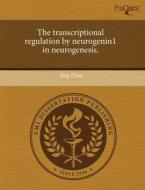 The Transcriptional Regulation By Neurogenin1 In Neurogenesis. di Jing Zhao edito da Proquest, Umi Dissertation Publishing