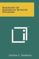 Biography of Maximilian Bethune Wellborn di Linton C. Hopkins edito da Literary Licensing, LLC
