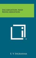 Incarnation and Reincarnation di E. V. Ingraham edito da Literary Licensing, LLC