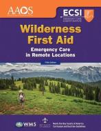 Wilderness First Aid: Emergency Care in Remote Locations di American Academy Of Orthopaedic Surgeons, Alton L. Thygerson, Steven M. Thygerson edito da JONES & BARTLETT PUB INC
