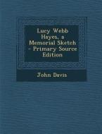 Lucy Webb Hayes, a Memorial Sketch di John Davis edito da Nabu Press