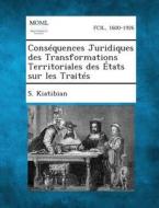 Consequences Juridiques Des Transformations Territoriales Des Etats Sur Les Traites di S. Kiatibian edito da Gale, Making of Modern Law