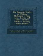The Dramatic Works of William Shakespeare: King Lear. Romeo and Juliet. Hamlet. Othello di John Payne Collier, Samuel Weller Singer, William Shakespeare edito da Nabu Press