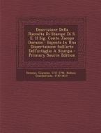 Descrizione Della Raccolta Di Stampe Di S. E. Il Sig. Conte Jacopo Durazzo: Esposta in Una Dissertazione Sull'arte Dell'intaglio a Stampa - Primary So di Durazzo Giacomo 1717-1794, Bodoni Giambattista 1740-1813 edito da Nabu Press