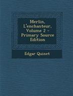 Merlin, L'Enchanteur, Volume 2 - Primary Source Edition di Edgar Quinet edito da Nabu Press