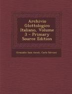 Archivio Glottologico Italiano, Volume 3 - Primary Source Edition di Graziadio Isaia Ascoli, Carlo Salvioni edito da Nabu Press