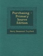 Purchasing - Primary Source Edition di Harry Beaumont Twyford edito da Nabu Press