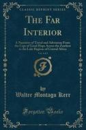 The Far Interior, Vol. 1 Of 2 di Walter Montagu Kerr edito da Forgotten Books
