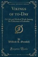 Vikings Of To-day di Wilfred T Grenfell edito da Forgotten Books