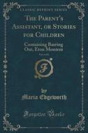 The Parent's Assistant, Or Stories For Children, Vol. 6 Of 6 di Maria Edgeworth edito da Forgotten Books