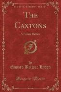 The Caxtons di Edward Bulwer Lytton edito da Forgotten Books
