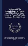 Decisions Of The Commissioner Of Patents And Of The United States Courts In Patent And Trade-mark And Copyright Cases edito da Sagwan Press