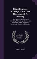 Miscellaneous Writings Of The Late Hon. Joseph P. Bradley di Joseph P Bradley edito da Palala Press