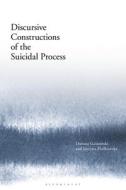 Discursive Constructions Of The Suicidal Process di Prof Dariusz Galasinski, Dr Justyna Ziolkowska edito da Bloomsbury Publishing PLC