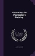 Winnowings For Washington's Birthday di Agnes Mawson edito da Palala Press