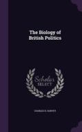The Biology Of British Politics di Charles H Harvey edito da Palala Press