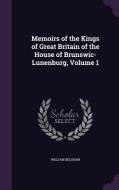 Memoirs Of The Kings Of Great Britain Of The House Of Brunswic-lunenburg, Volume 1 di William Belsham edito da Palala Press