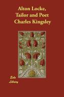 Alton Locke, Tailor and Poet di Charles Kingsley edito da ECHO LIB
