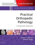 Practical Orthopedic Pathology: A Diagnostic Approach di Andrea T. Deyrup, Gene P. (University of Alabama) Siegal edito da Elsevier Health Sciences