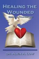Healing the Wounded (Biblical Counseling) di Dr Alvin Low edito da Lulu.com