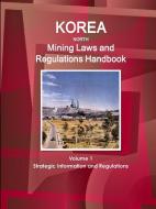 Korea North Mining Laws and Regulations Handbook Volume 1 Strategic Information and Regulations di Inc Ibp edito da INTL BUSINESS PUBN