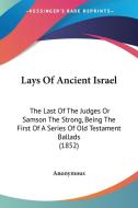 Lays Of Ancient Israel di Anonymous Anonymous edito da Kessinger Publishing Co